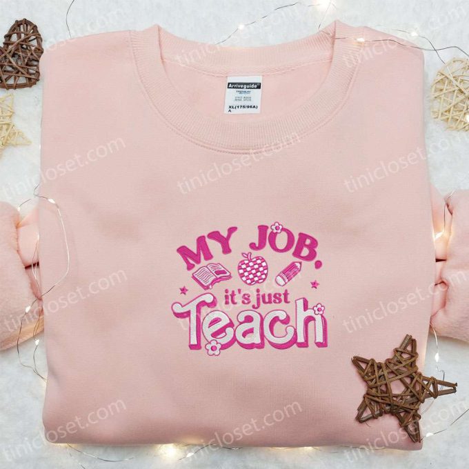 My Job Is Just Teach Shirt & Hoodie: Back to School Embroidered Best Gift Idea