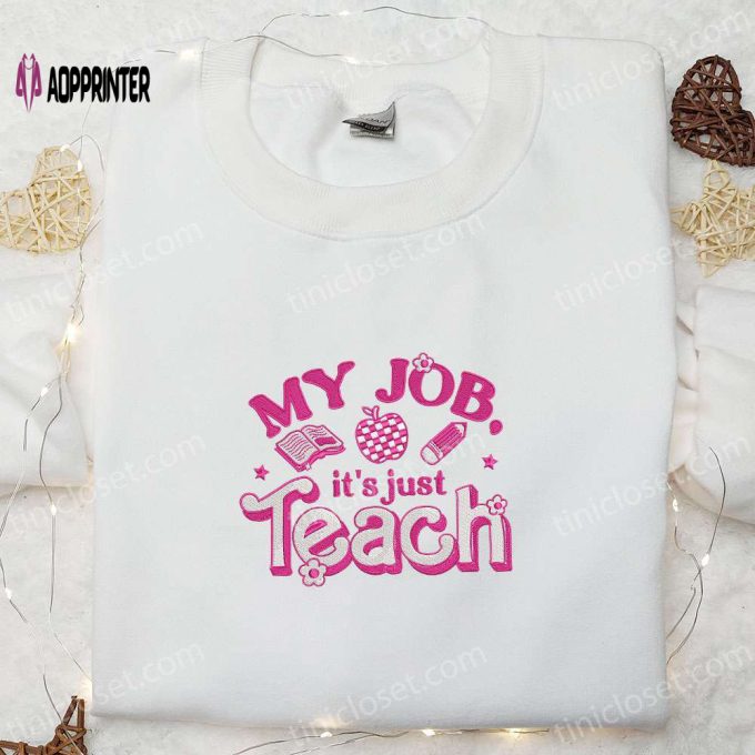 My Job Is Just Teach Shirt & Hoodie: Back to School Embroidered Best Gift Idea