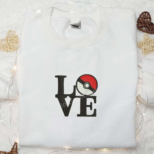 Pokeball Love Embroidered Shirt & Pokemon Anime Hoodie: Best Gift Idea for Pokemon Fans