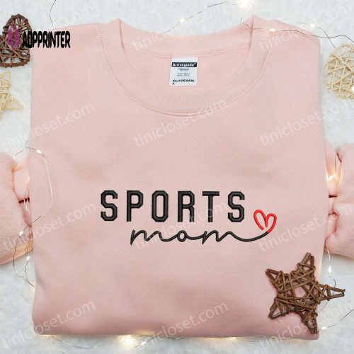 Sports Mom Embroidered Shirt & Mother s Day Hoodie – Best Gift for Mom