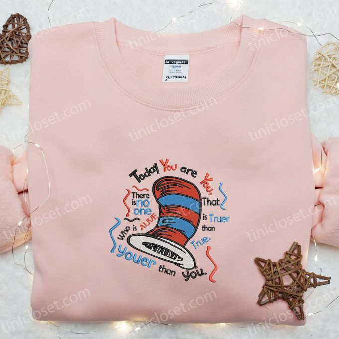 Unique Dr Seuss Embroidered Shirt & Hoodie: Best Quote Gift Idea Today You Are You