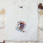 Unique Dr Seuss Embroidered Shirt & Hoodie: Best Quote Gift Idea Today You Are You