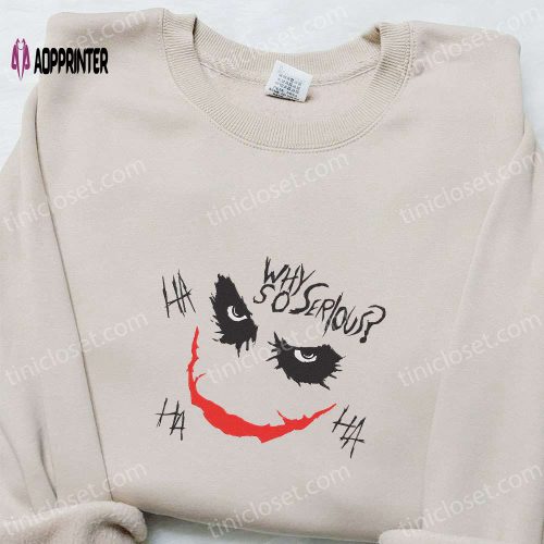 Why So Serious Joker Embroidered Sweatshirt – Marvel Movie Shirt Best Family Gifts