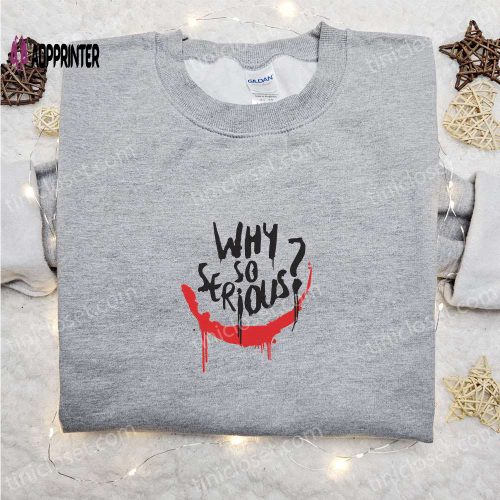 Why So Serious Joker Embroidered Sweatshirt – Marvel Movie Shirt Best Family Gifts