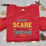 You Can t Scare Me Teacher Sweatshirt: Halloween Embroidered Hoodie Best Family Gift Ideas