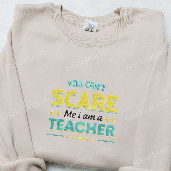 You Can t Scare Me Teacher Sweatshirt: Halloween Embroidered Hoodie Best Family Gift Ideas