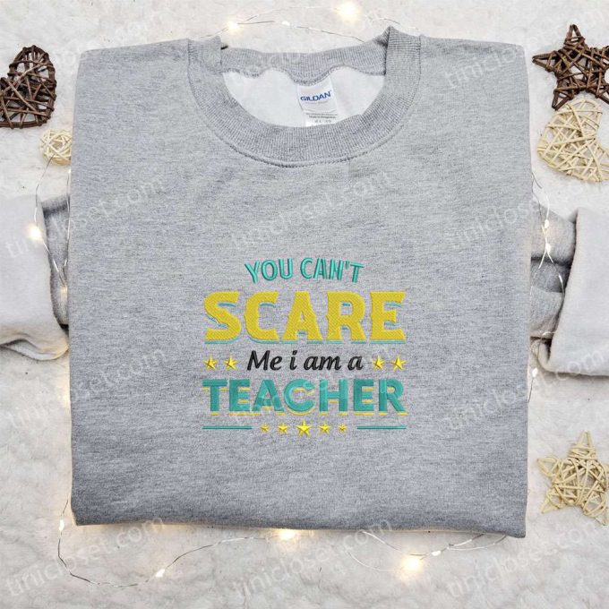 You Can t Scare Me Teacher Sweatshirt: Halloween Embroidered Hoodie Best Family Gift Ideas