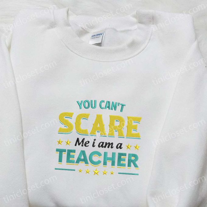 You Can t Scare Me Teacher Sweatshirt: Halloween Embroidered Hoodie Best Family Gift Ideas