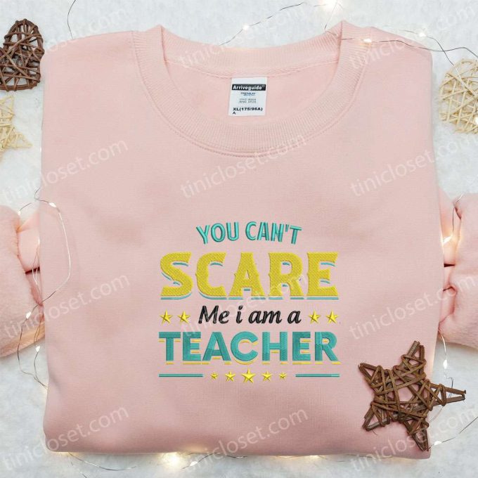 You Can t Scare Me Teacher Sweatshirt: Halloween Embroidered Hoodie Best Family Gift Ideas