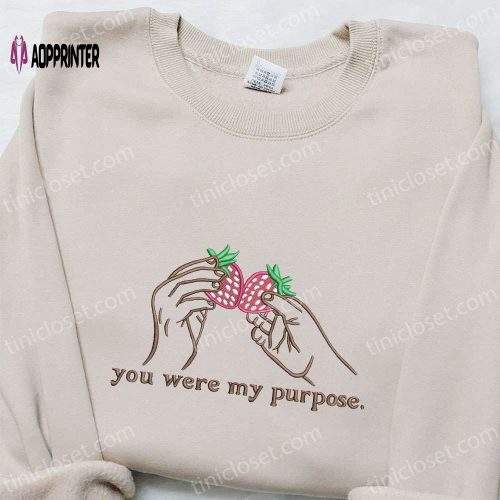 You Were My Purpose Embroidered Sweatshirt: Custom Hoodie Perfect Family Gift