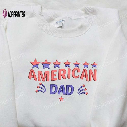 American Daddy Embroidered Shirt: The Best National Day Gift for Patriotic Shirts