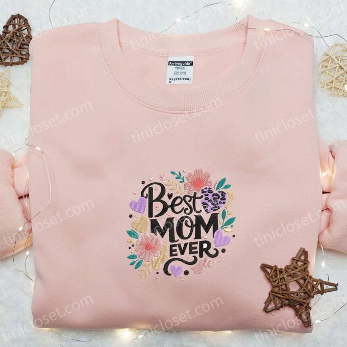 Floral Embroidered Shirt & Hoodie: Best Mom Ever Gift for Mother s Day