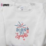 Sparkle in Style: Born to Sparkle Embroidered Shirt Perfect for Independence Day & National Day Gifts