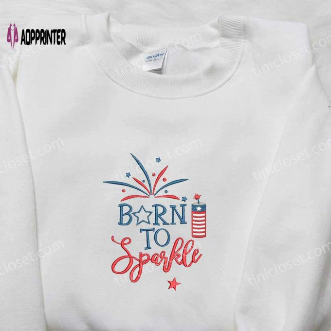 Sparkle in Style: Born to Sparkle Embroidered Shirt Perfect for Independence Day & National Day Gifts