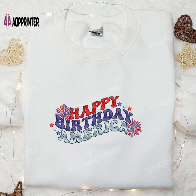 Happy Birthday America Embroidered Shirt: Celebrate with Best Patriotic Shirts & National Day Gifts