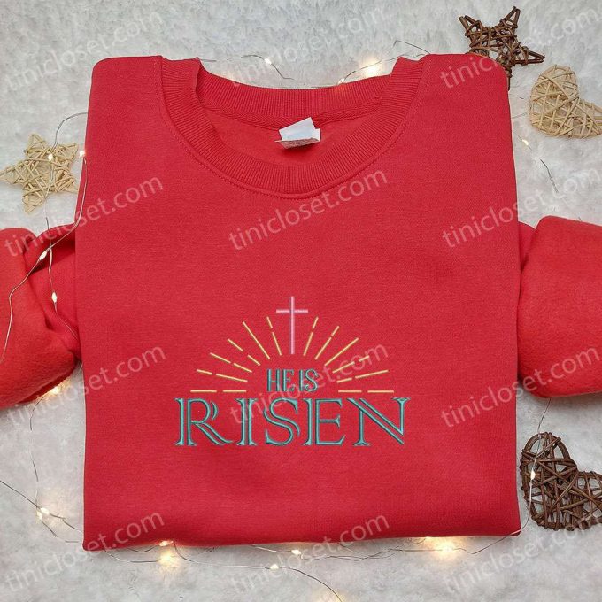 He Is Risen Cross Halo Shirt: Thanksgiving Embroidered Hoodie – Best Holiday Gift Ideas