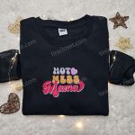 Hot Mess Mama Embroidered Shirt & Hoodie: Perfect Mother s Day Gift for Mom