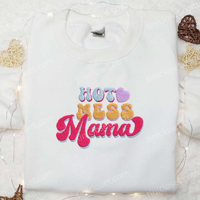 Hot Mess Mama Embroidered Shirt & Hoodie: Perfect Mother s Day Gift for Mom