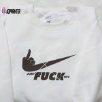 Nike Inspired Embroidered Shirt: Just F**k Off Best Friend Gift