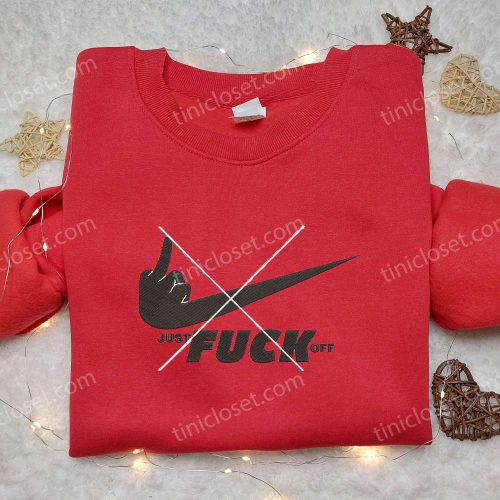 Nike Inspired Embroidered Shirt: Just F**k Off Best Friend Gift