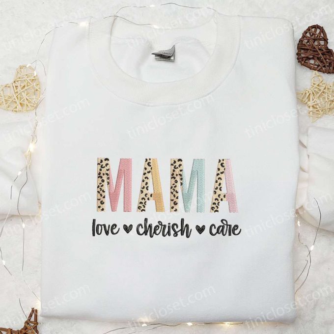 Mama Love Cherish Care Embroidered Shirt & Hoodie: Best Mother s Day Gift for Mom