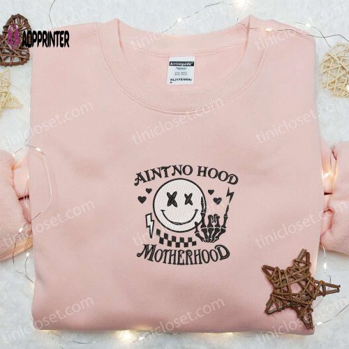 Ain t No Hood Like Motherhood Shirt: Mother s Day Embroidered Hoodie – Best Gift for Mom