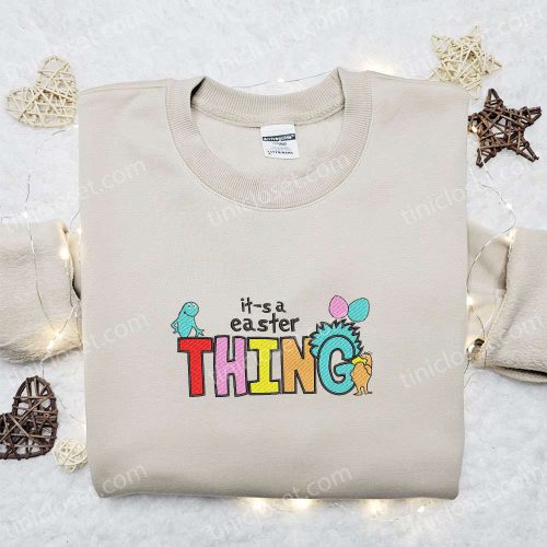 Easter Thing Embroidered Shirt & Dr Seuss Cartoon Hoodie: Best Gift Idea