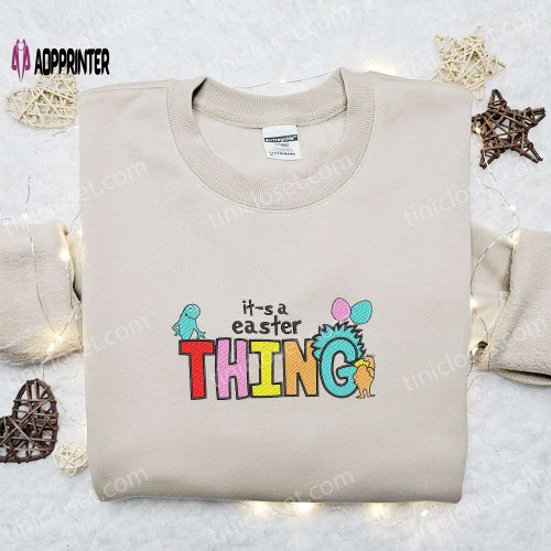 Easter Thing Embroidered Shirt & Dr Seuss Cartoon Hoodie: Best Gift Idea