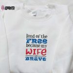 Brave Wife s Land of the Free Embroidered Shirt – Best Patriotic Gift