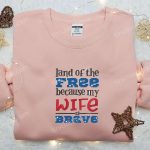 Brave Wife s Land of the Free Embroidered Shirt – Best Patriotic Gift