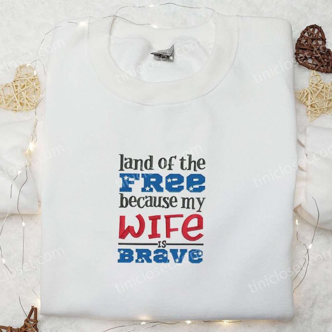 Brave Wife s Land of the Free Embroidered Shirt – Best Patriotic Gift