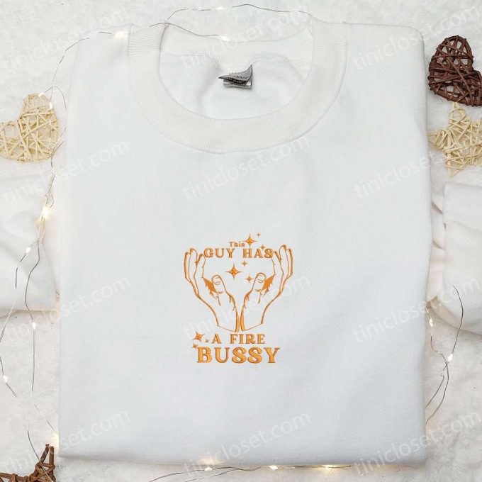 Custom Fire Bussy Embroidered T-Shirt Best Family Gift Idea