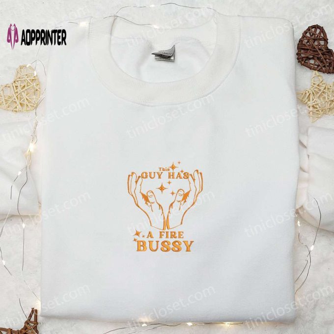 Custom Fire Bussy Embroidered T-Shirt Best Family Gift Idea