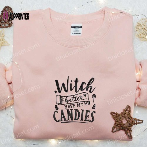 Witch Better Have My Candies Embroidered Sweatshirt: Halloween Hoodie Best Gift Ideas